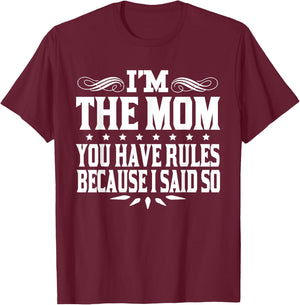 I'm Mom You Have Rules Because I Said So T-Shirt - T-Shirt | Maroon