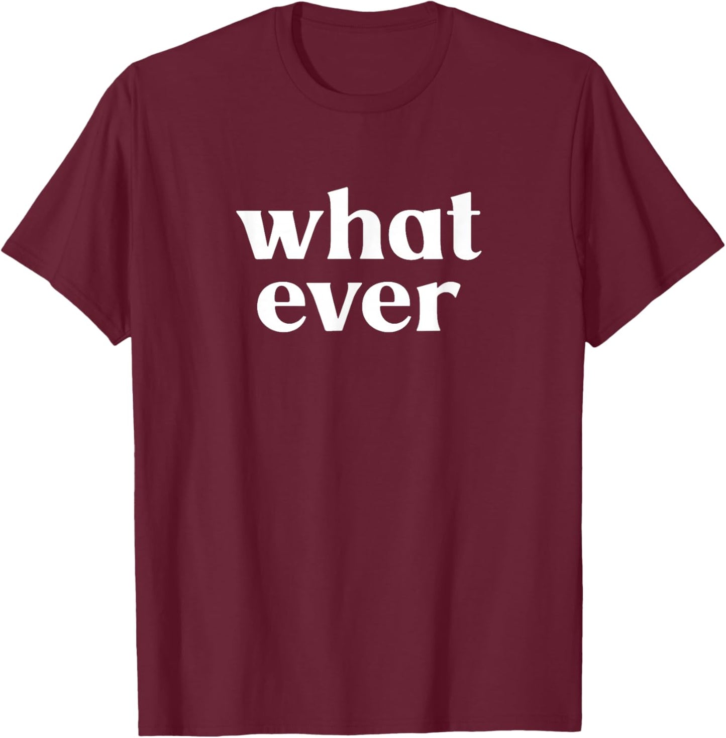 What Ever T-Shirt - T-Shirt | Maroon