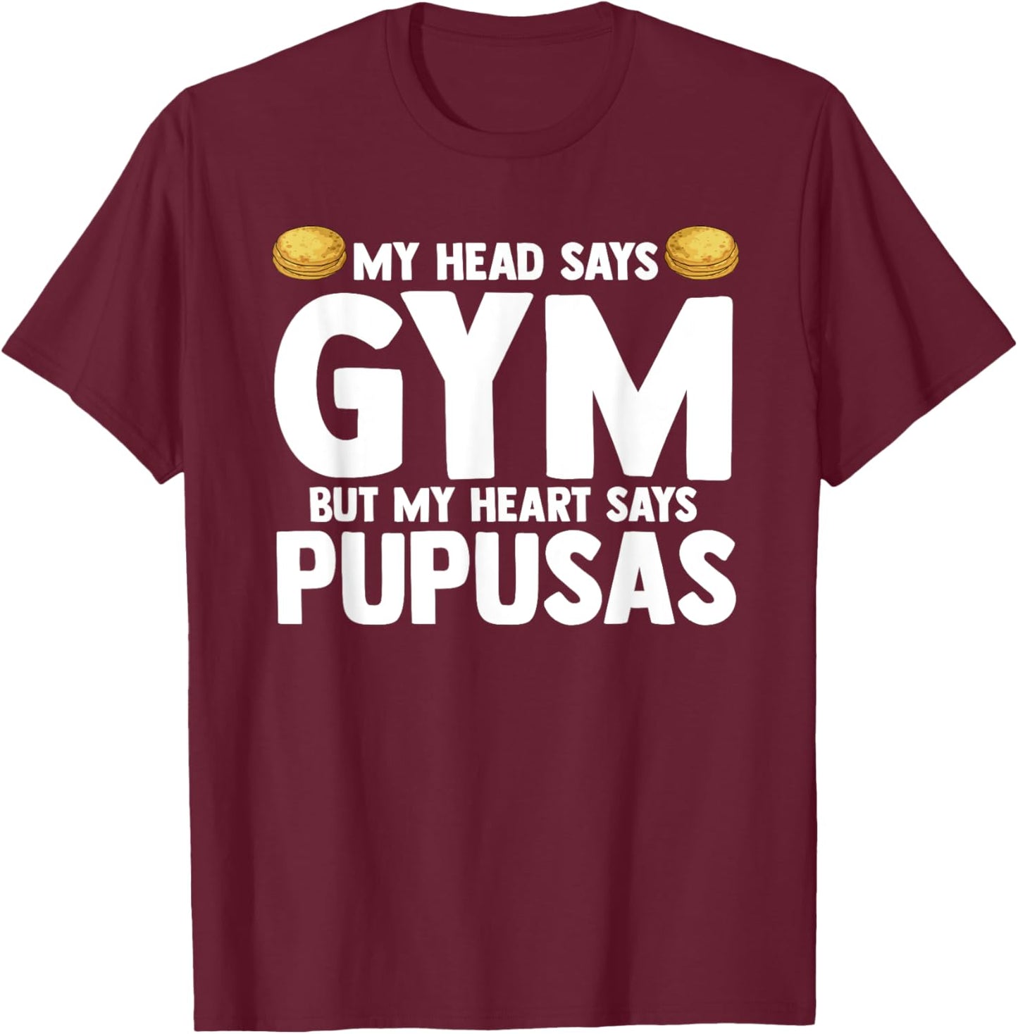 My Head Says Gym But My Heart Says Pupusas El Salvador T-Shirt - T-Shirt | Maroon