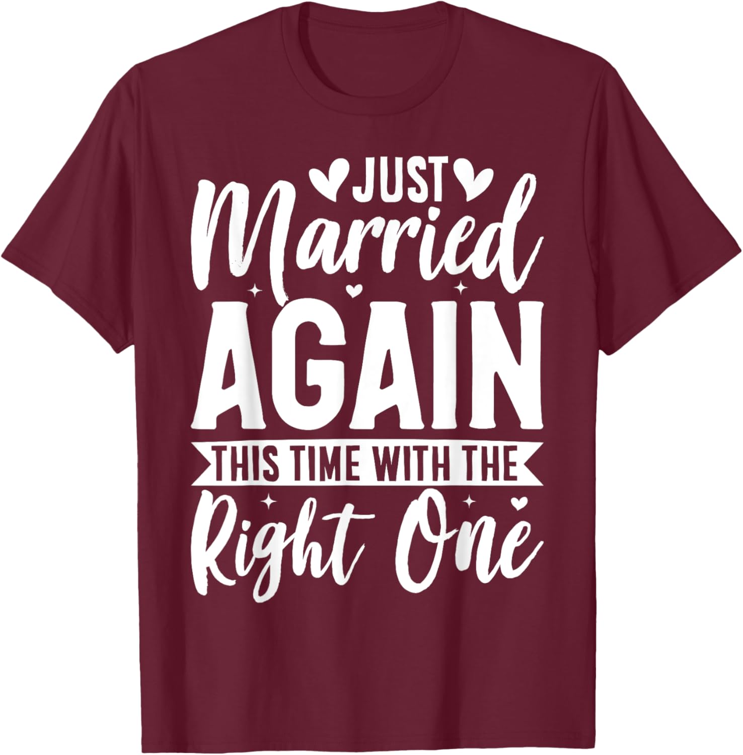 Just Married Again This Time With The Right One T-Shirt - T-Shirt | Maroon