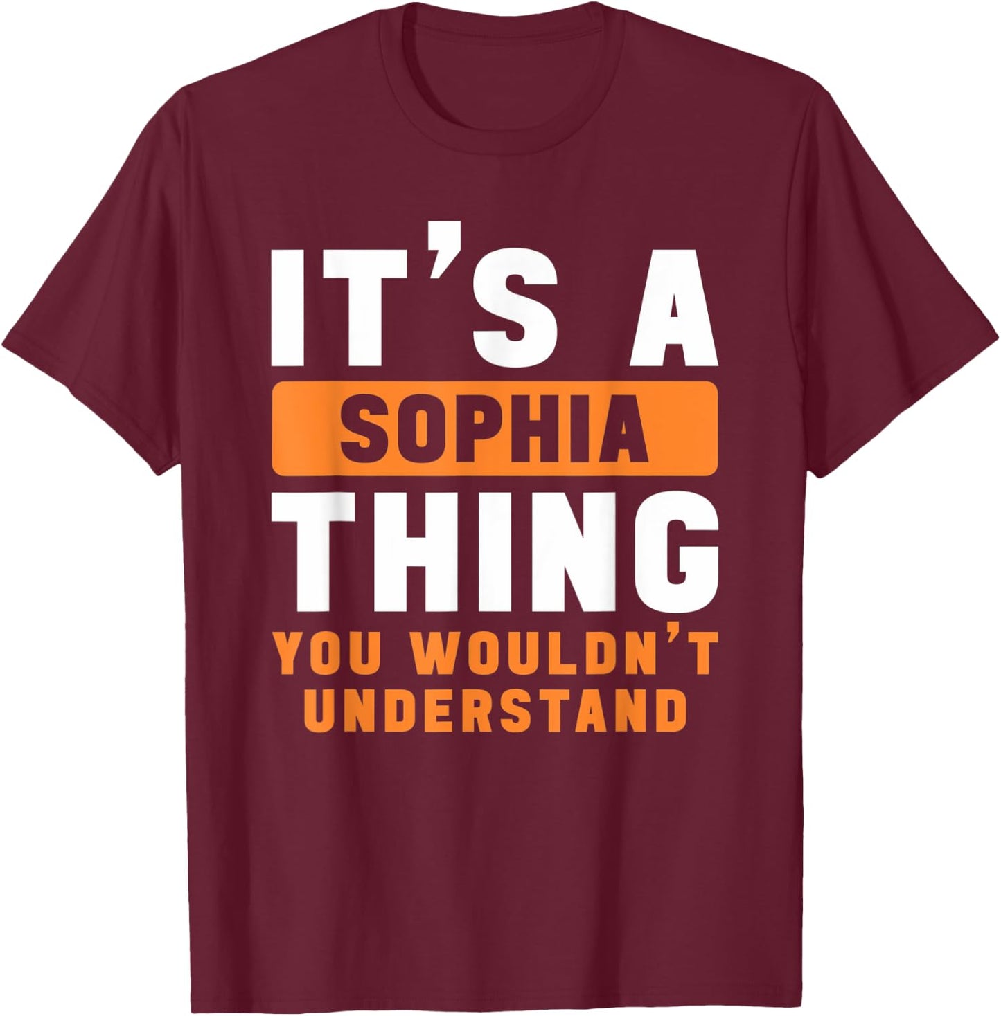 It's A Sophia Thing You Wouldn't Understand Sophia Name T-Shirt - T-Shirt | Maroon