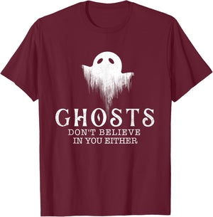 Ghosts Don't Believe In You Either - Paranormal Investigator T-Shirt - T-Shirt | Maroon