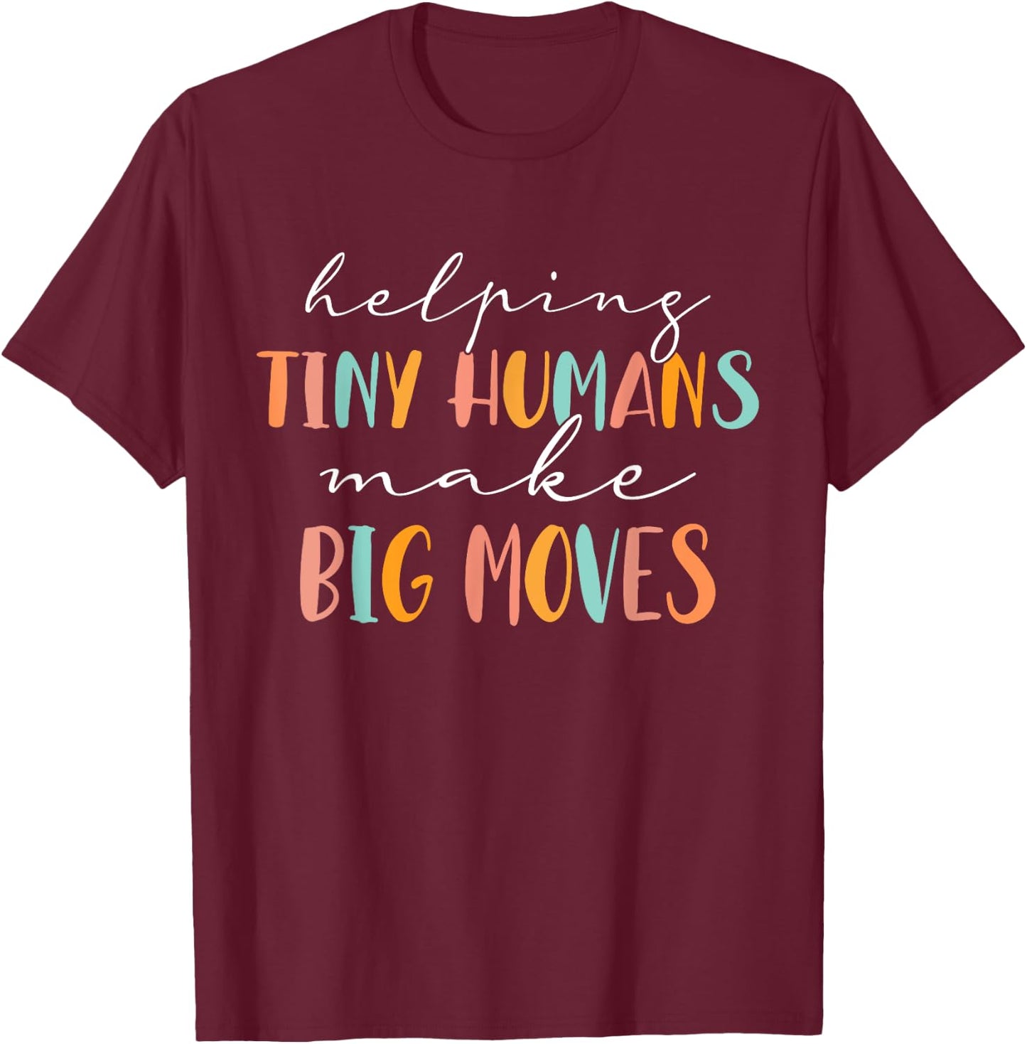 Cute Occupational Therapy Helping Tiny Humans Make Big Moves T-Shirt - T-Shirt | Maroon