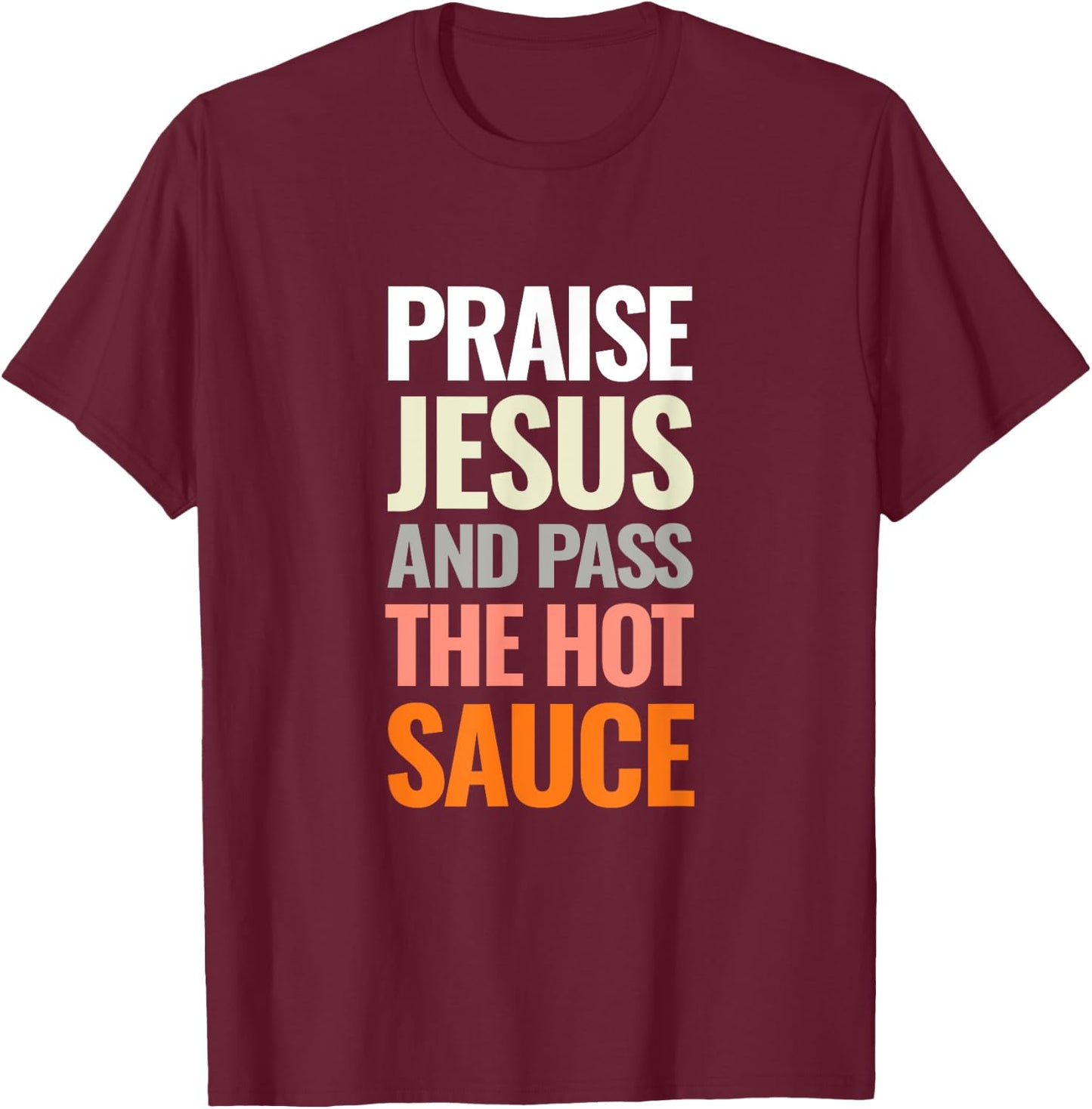 Praise Jesus and Pass The Hot Sauce T-Shirt - T-Shirt | Maroon