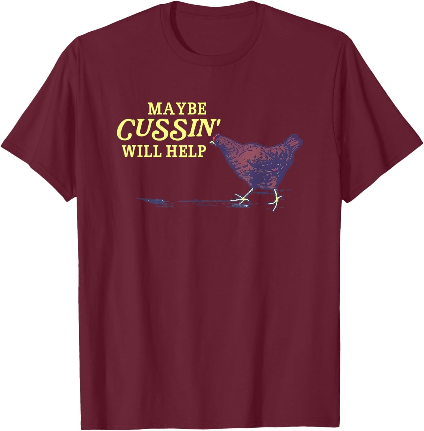 Maybe Cussin' Will Help Funny T-Shirt - T-Shirt | Maroon