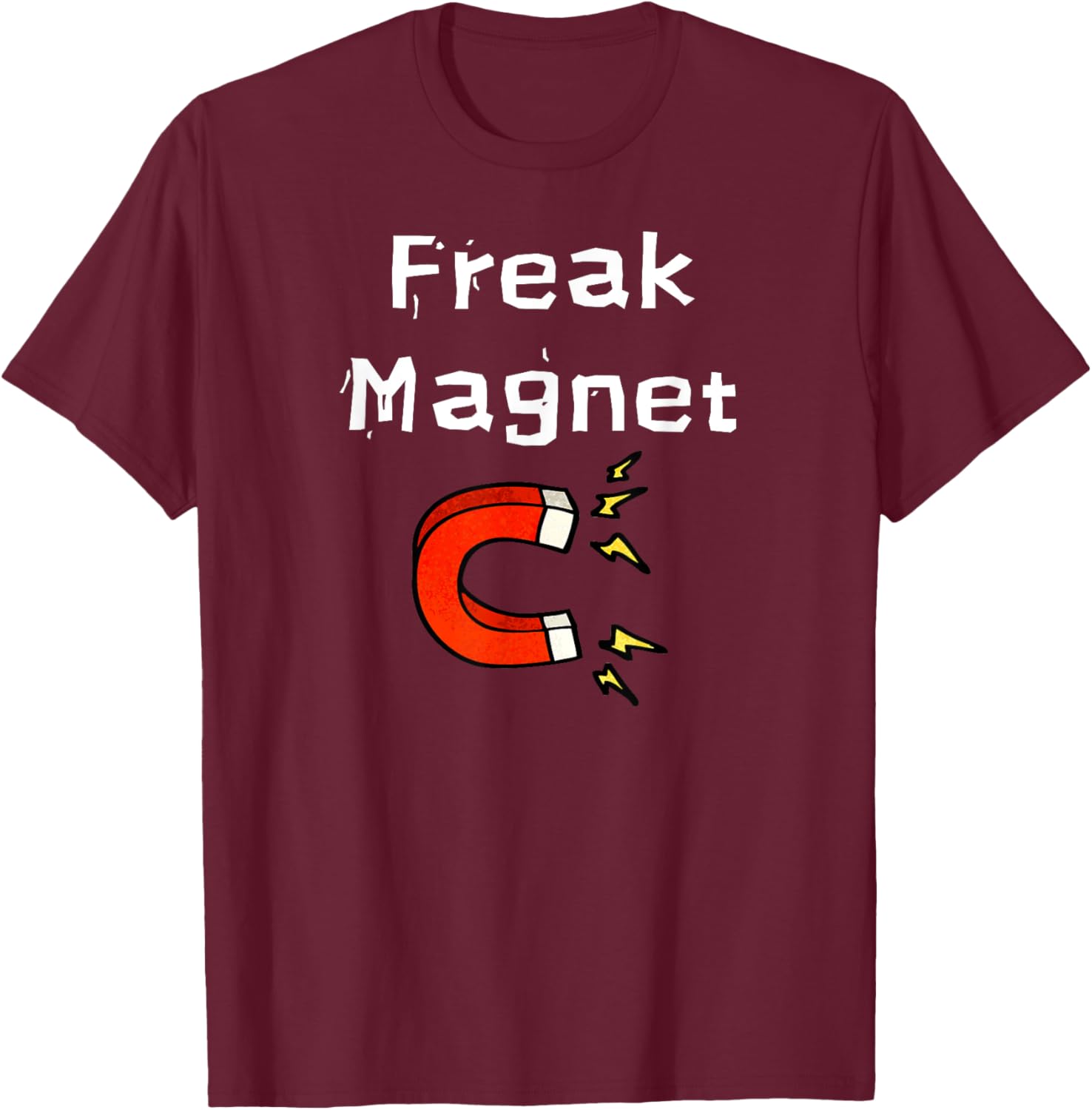 Fun Graphic- Freak Magnet T-Shirt - T-Shirt | Maroon