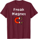 Fun Graphic- Freak Magnet T-Shirt - T-Shirt | Maroon