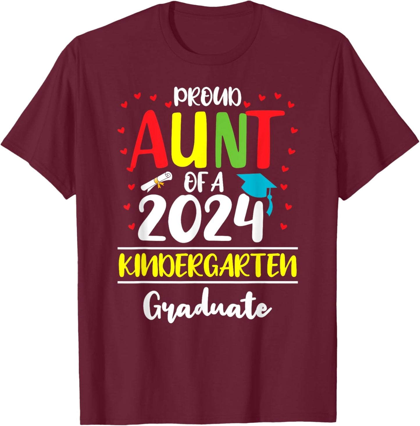 Funny Proud Aunt of a Class of 2024 Kindergarten Graduate T-Shirt - T-Shirt | Maroon