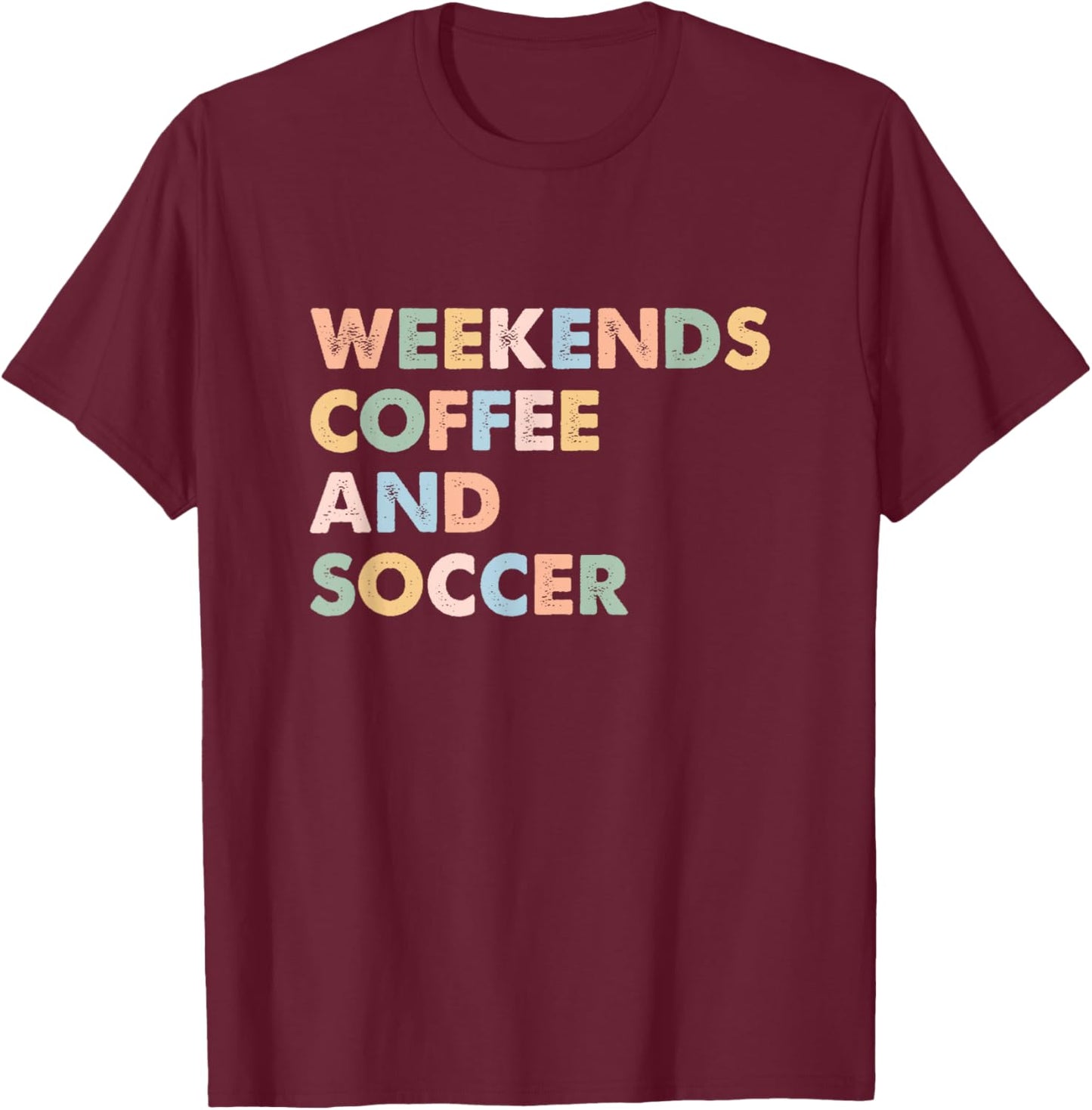 Cool Soccer Mom Life With Saying Weekends Coffee and Soccer T-Shirt - T-Shirt | Maroon