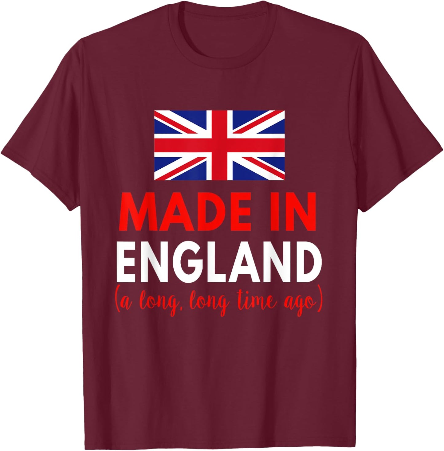 Made In England A Long Time Ago Funny British Birthday T-Shirt - T-Shirt | Maroon