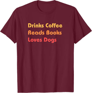 Drinks Coffee Reads Books Loves Dogs Cozy Gift T-Shirt - T-Shirt | Maroon