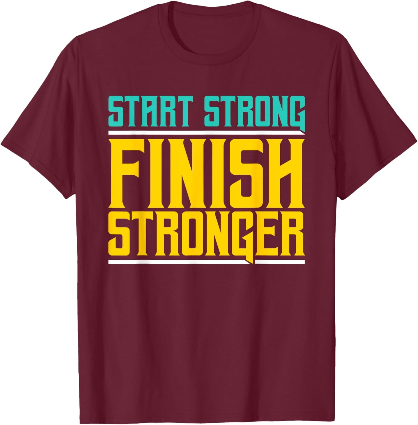 Start Strong Finish Stronger - Fitness T-Shirt - T-Shirt | Maroon
