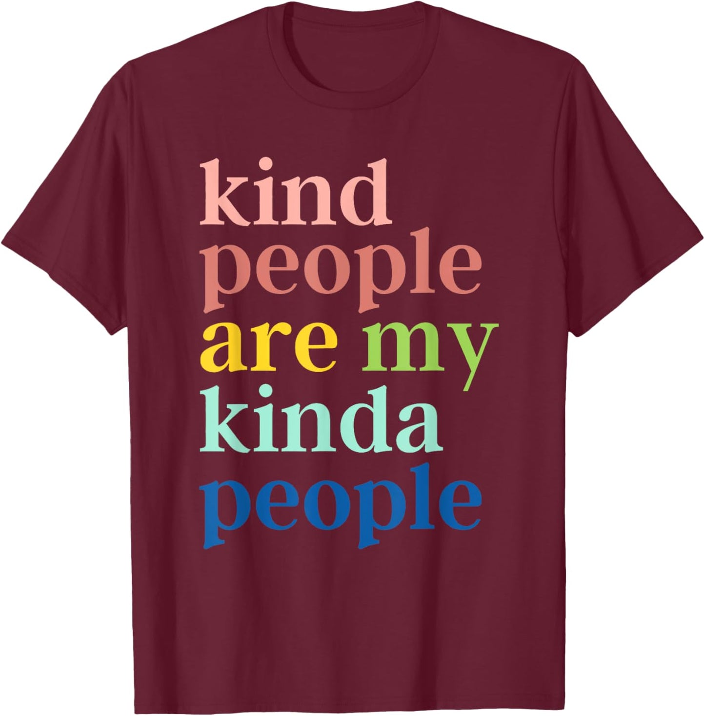 Kind People Are My Kinda People T-Shirt - T-Shirt | Maroon