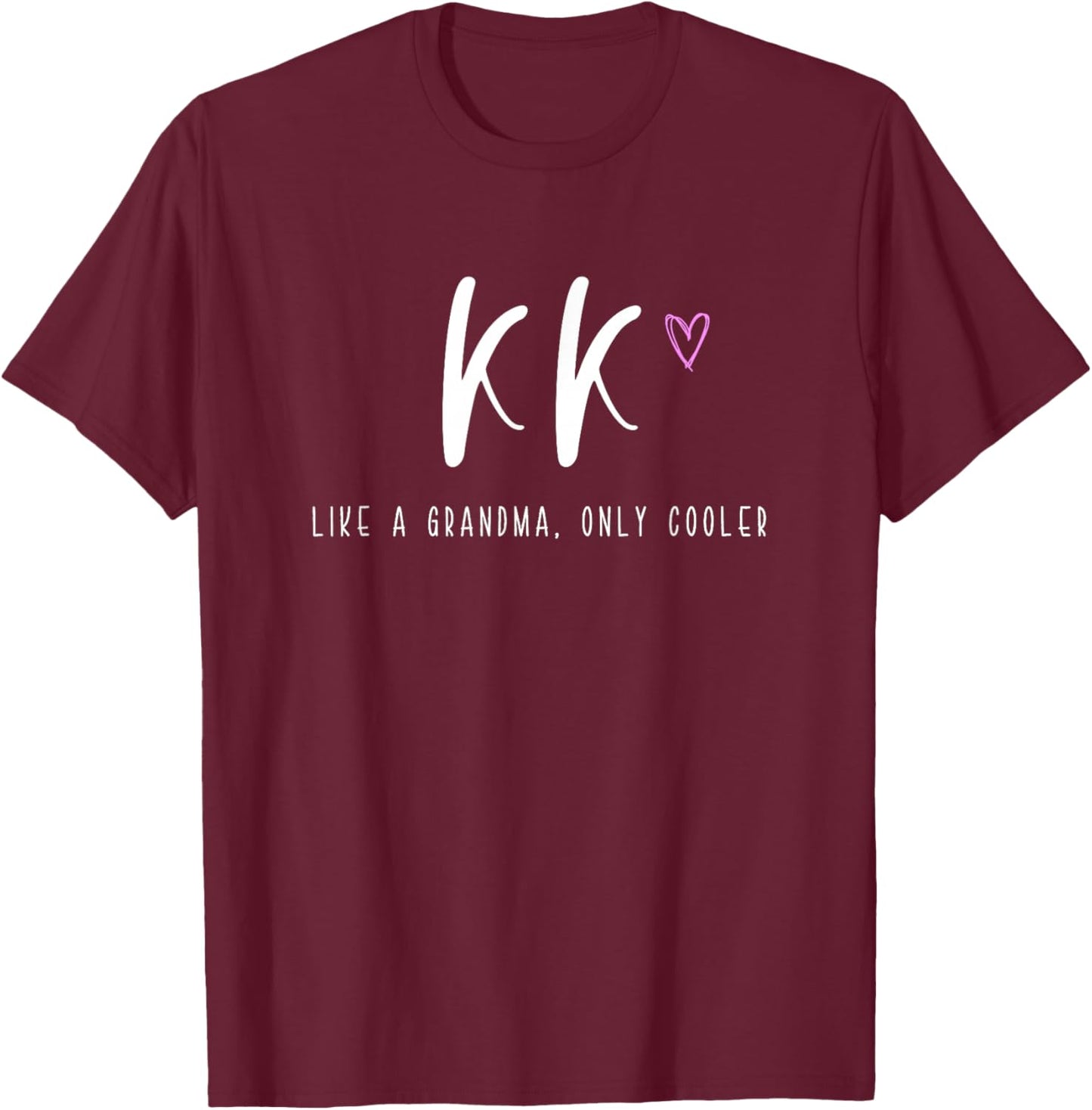 KK Like a Grandma Only Cooler Mother's Day T-Shirt - T-Shirt | Maroon