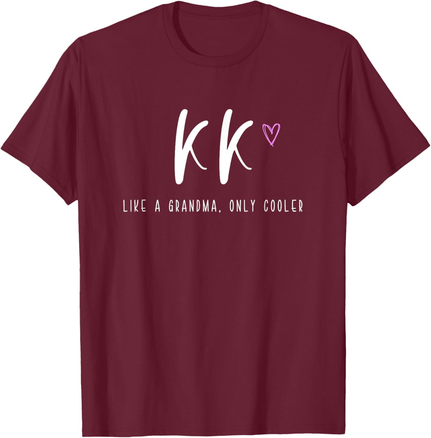 KK Like a Grandma Only Cooler Mother's Day T-Shirt - T-Shirt | Maroon