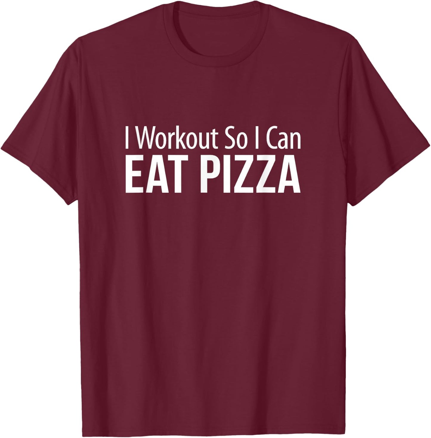 I Workout So I Can Eat Pizza T-Shirt - T-Shirt | Maroon