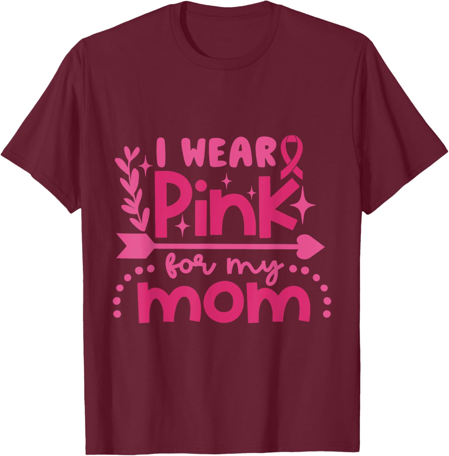 I Wear Pink for My Mom Breast Cancer Awareness Pink Ribbon T-Shirt - T-Shirt | Maroon