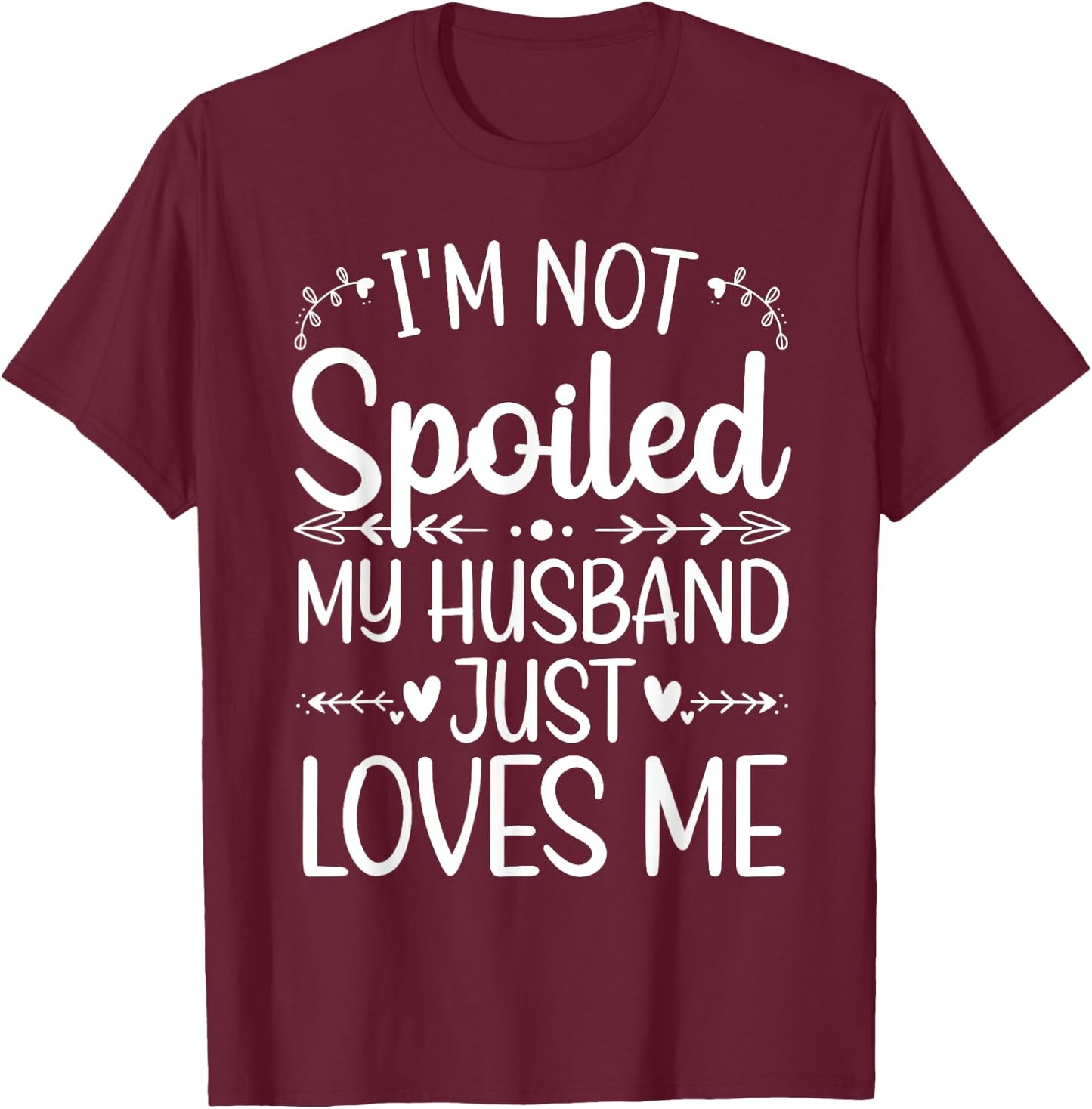 Funny Spoiled Wife Art Girls Husband Spoiled Wife T-Shirt - T-Shirt | Maroon