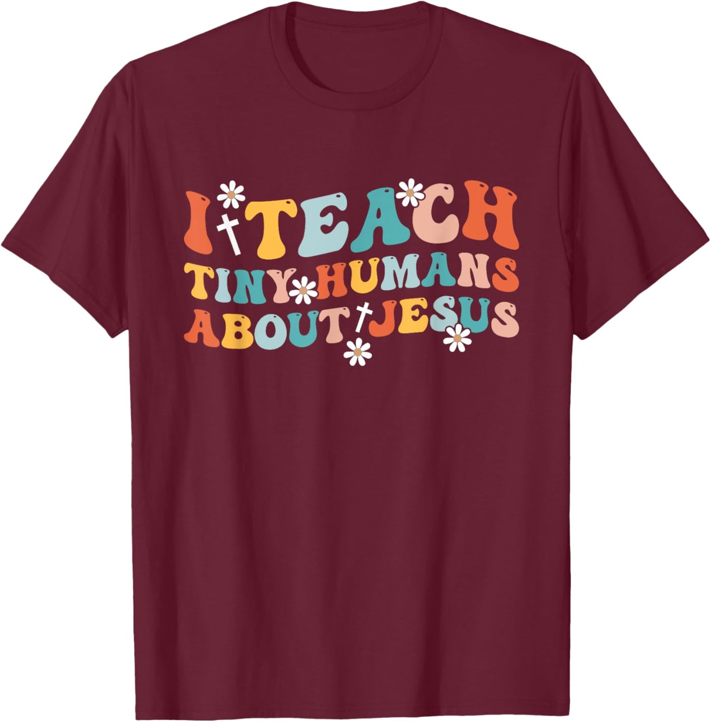 Groovy I Teach Tiny Human About Jesus Christian Teacher T-Shirt - T-Shirt | Maroon