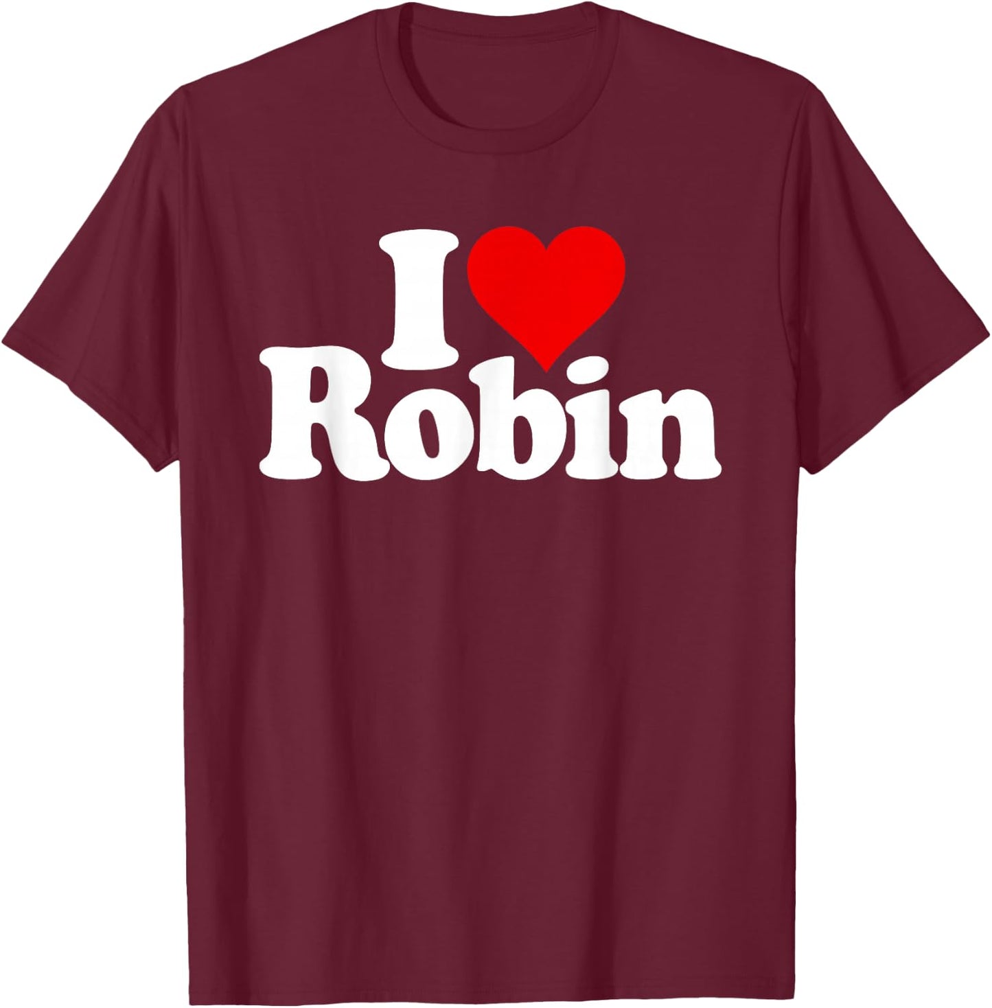 I Love Heart Robin Name on a T-Shirt - T-Shirt | Maroon