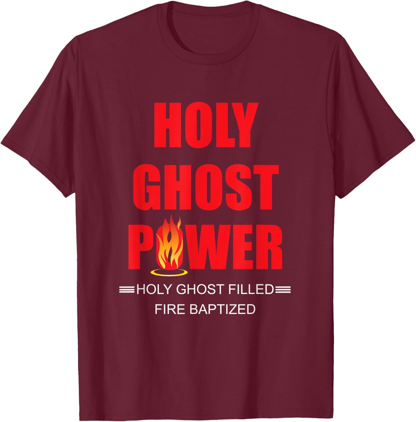 Holy Ghost Power Fire Baptized Pentecostals Christians Gifts T-Shirt - T-Shirt | Maroon