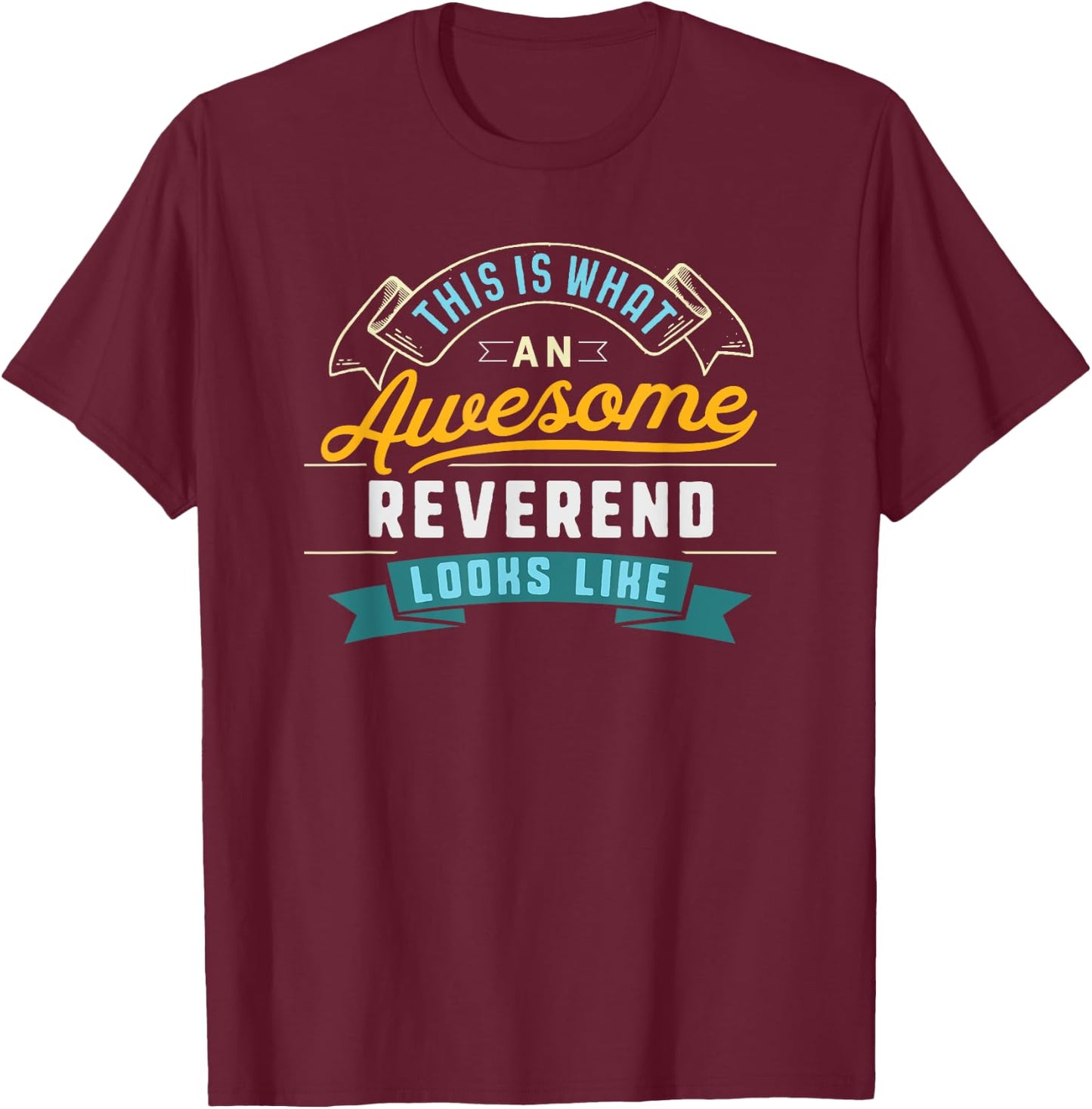 Funny Reverend Shirt Awesome Job Occupation Graduation T-Shirt - T-Shirt | Maroon