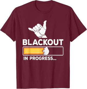 Blackout In Progress Beer Drunk Party T-Shirt - T-Shirt | Maroon