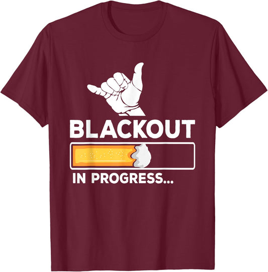 Blackout In Progress Beer Drunk Party T-Shirt - T-Shirt | Maroon