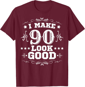 I Make 90 Look Good I Make Ninety Look Good 90th Birthday T-Shirt - T-Shirt | Maroon