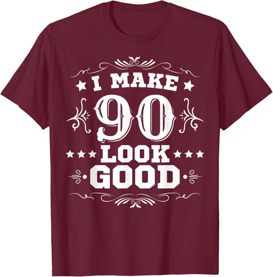 I Make 90 Look Good I Make Ninety Look Good 90th Birthday T-Shirt - T-Shirt | Maroon