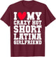 I love my crazy hot short Latina Girlfriend Red heart V-day T-Shirt - T-Shirt | Maroon