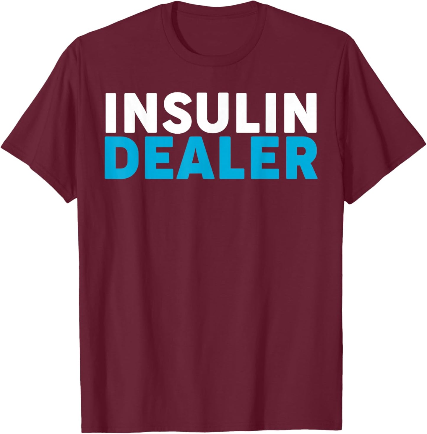 Insulin Dealer T1D T2D Diabetic Diabetes Awareness T-Shirt - T-Shirt | Maroon