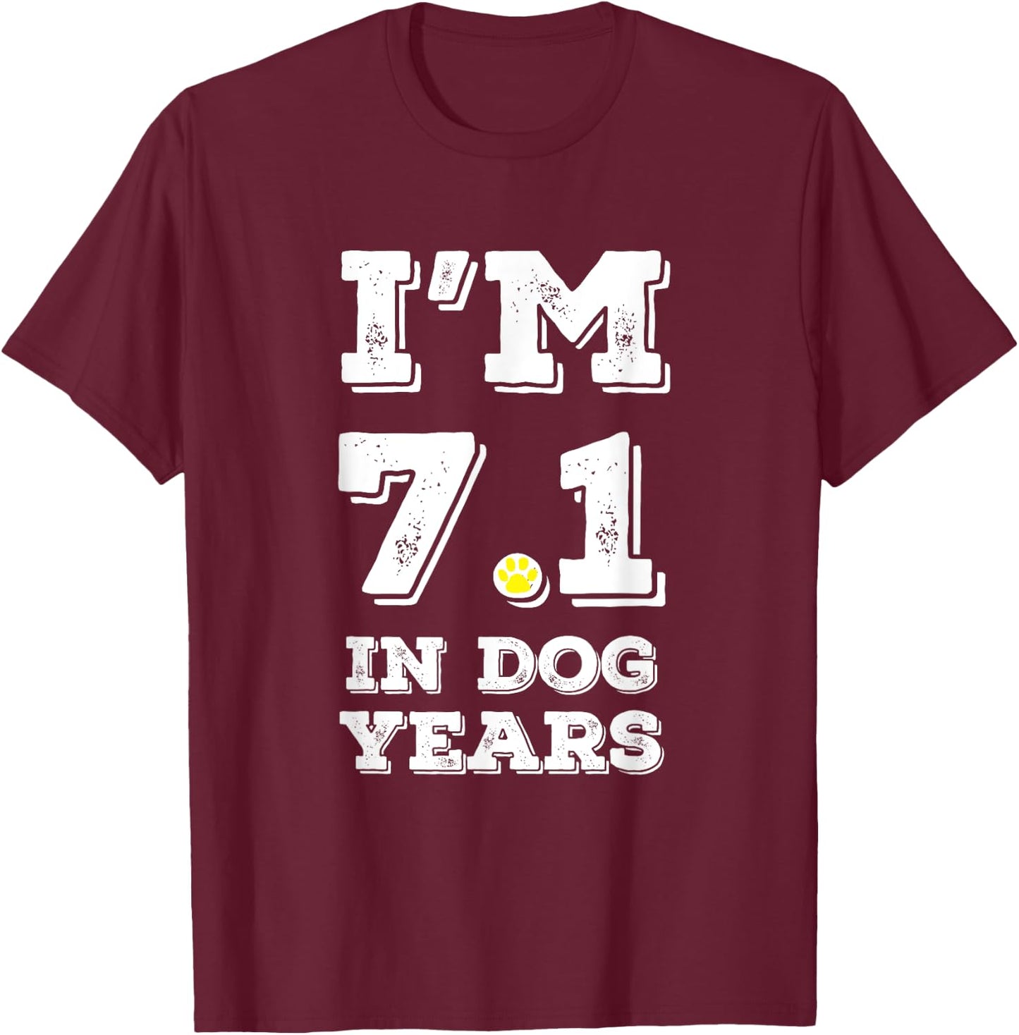 Funny 50th birthday shirt I'm 7.1 in Dog Years shirt. T-Shirt - T-Shirt | Maroon