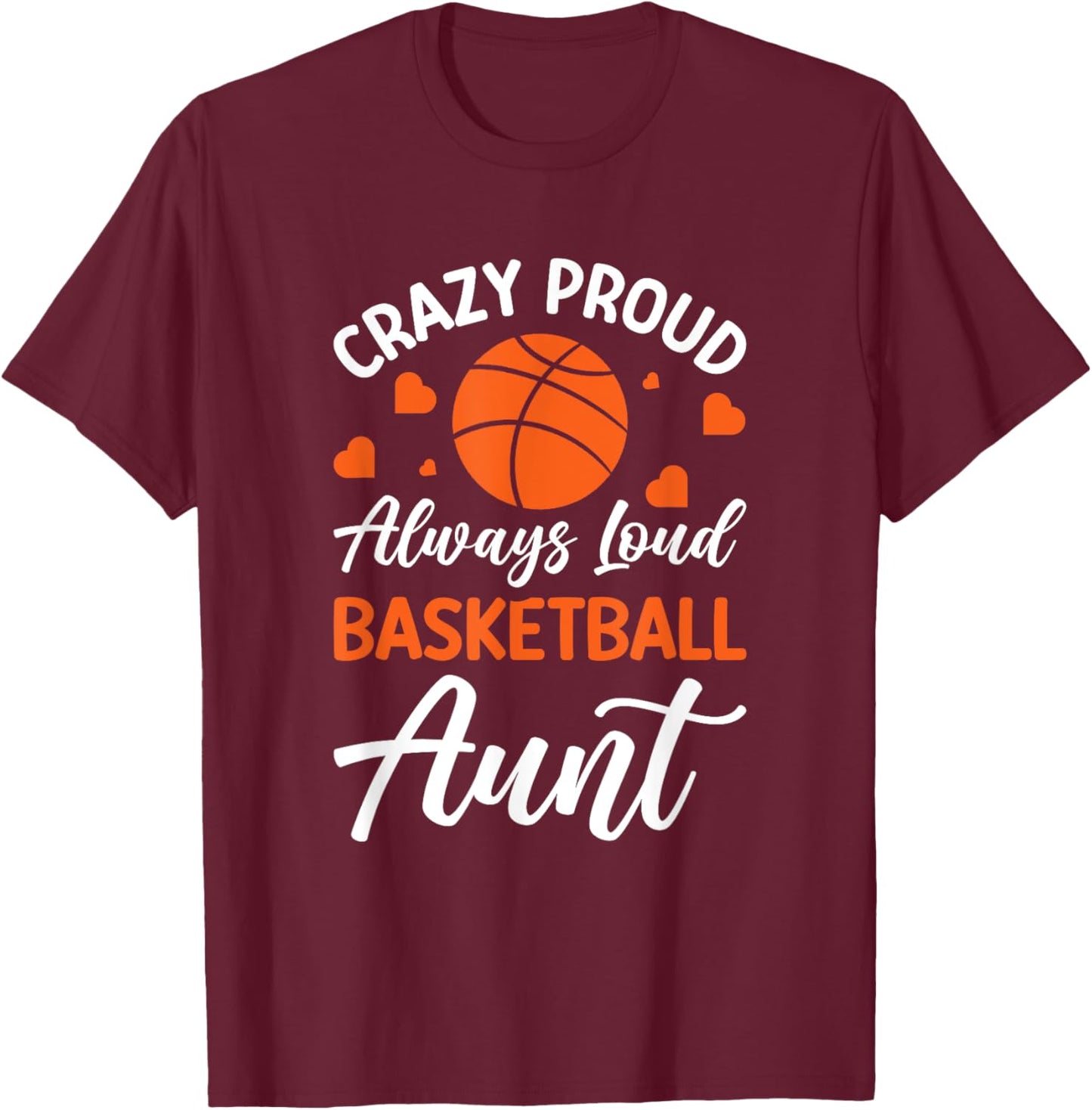 Crazy Proud Always Loud Basketball Aunt T-Shirt - T-Shirt | Maroon