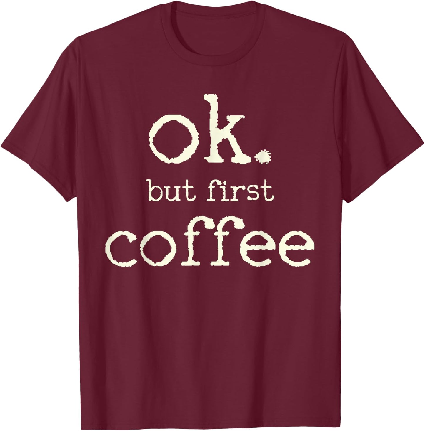 Coffee First T-Shirt - T-Shirt | Maroon