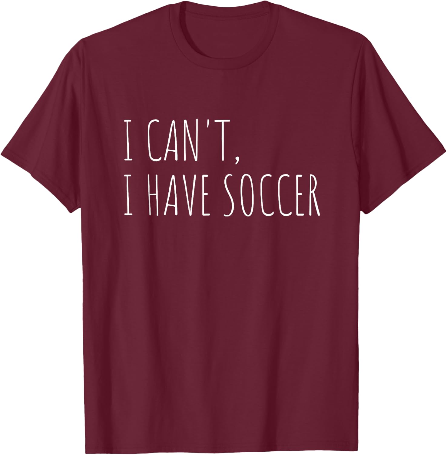 I Can't I Have Soccer Funny Athlete Sports T-Shirt - T-Shirt | Maroon
