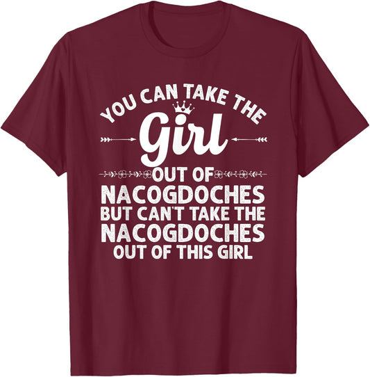 Girl Out Of NACOGDOCHES TX TEXAS Gift Funny Home Roots USA T-Shirt - T-Shirt | Maroon