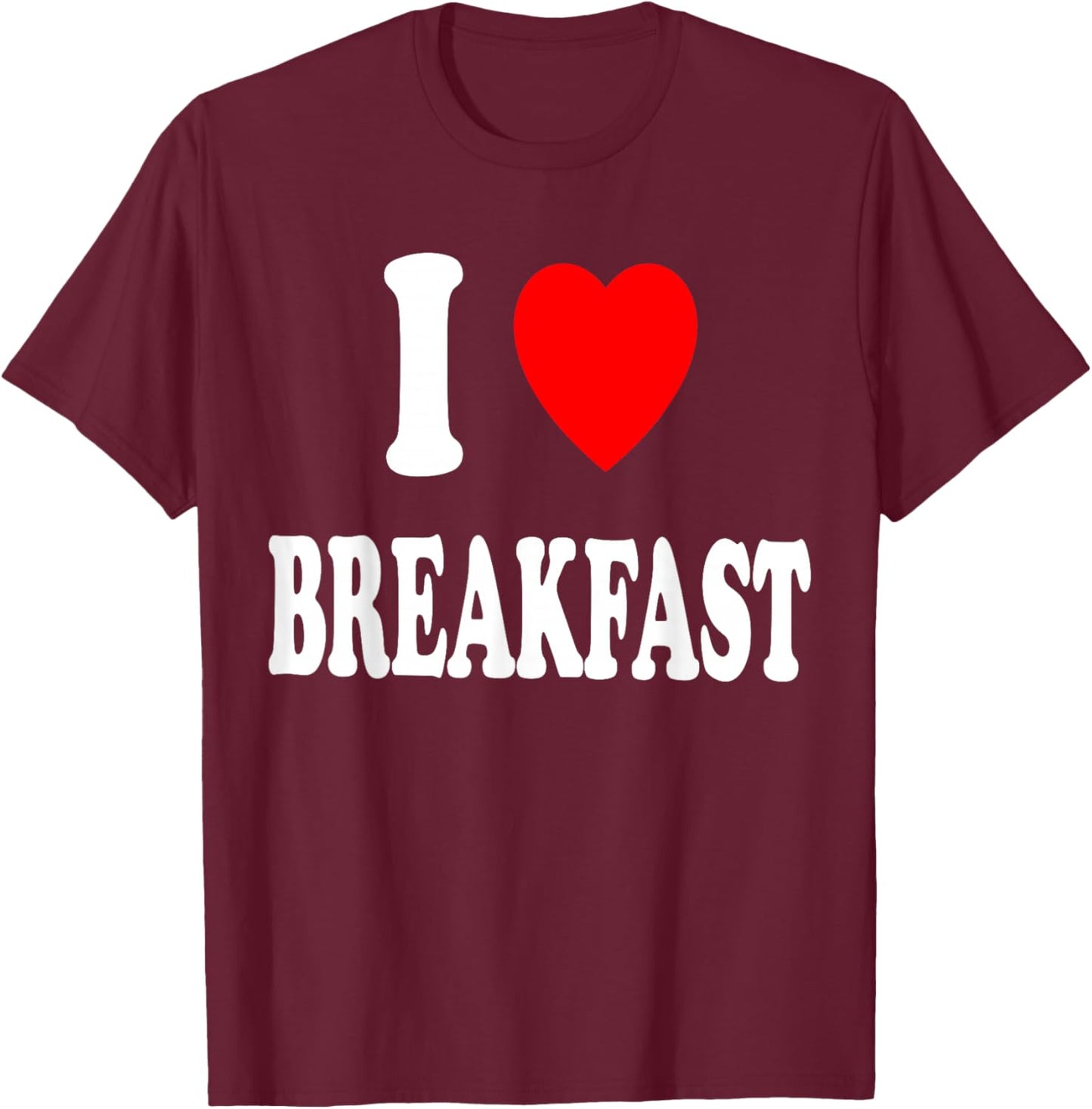 I Heart (Love) Breakfast Morning Early Eating Cooking T-Shirt - T-Shirt | Maroon