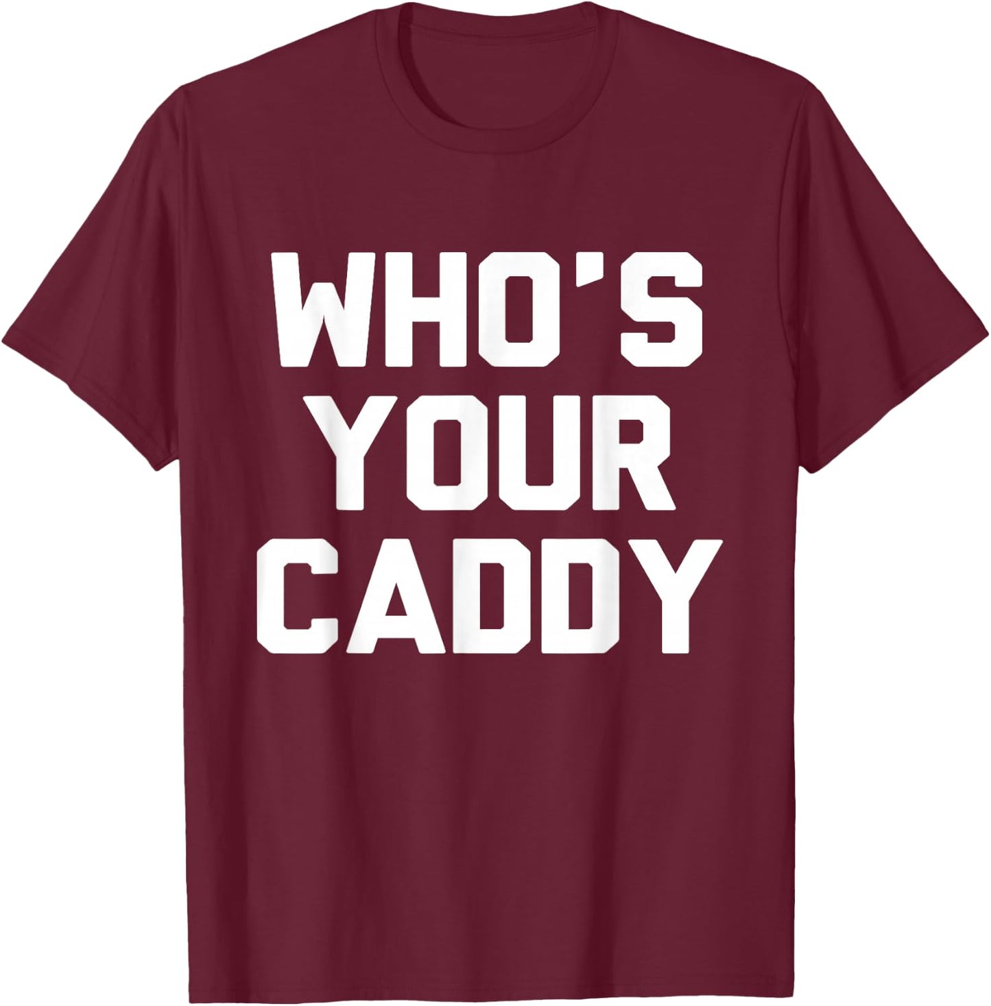 Who's Your Caddy Novelty Golf Gift T-Shirt - T-Shirt | Maroon