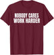 Nobody Cares Work Harder Funny Motivational Idea Vintage T-Shirt - T-Shirt | Maroon