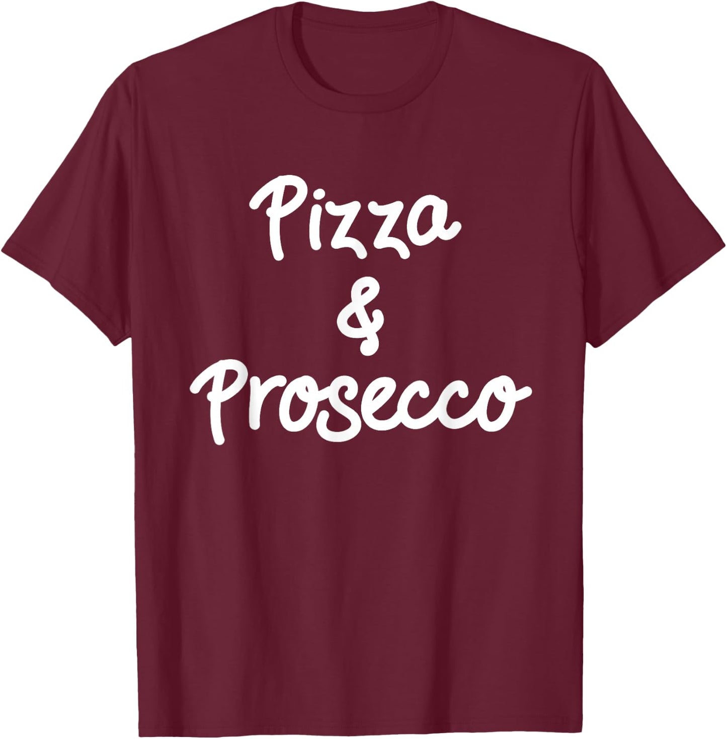 Pizza & Prosecco Lovers - Great Italian / Italy Foodie Gift T-Shirt - T-Shirt | Maroon