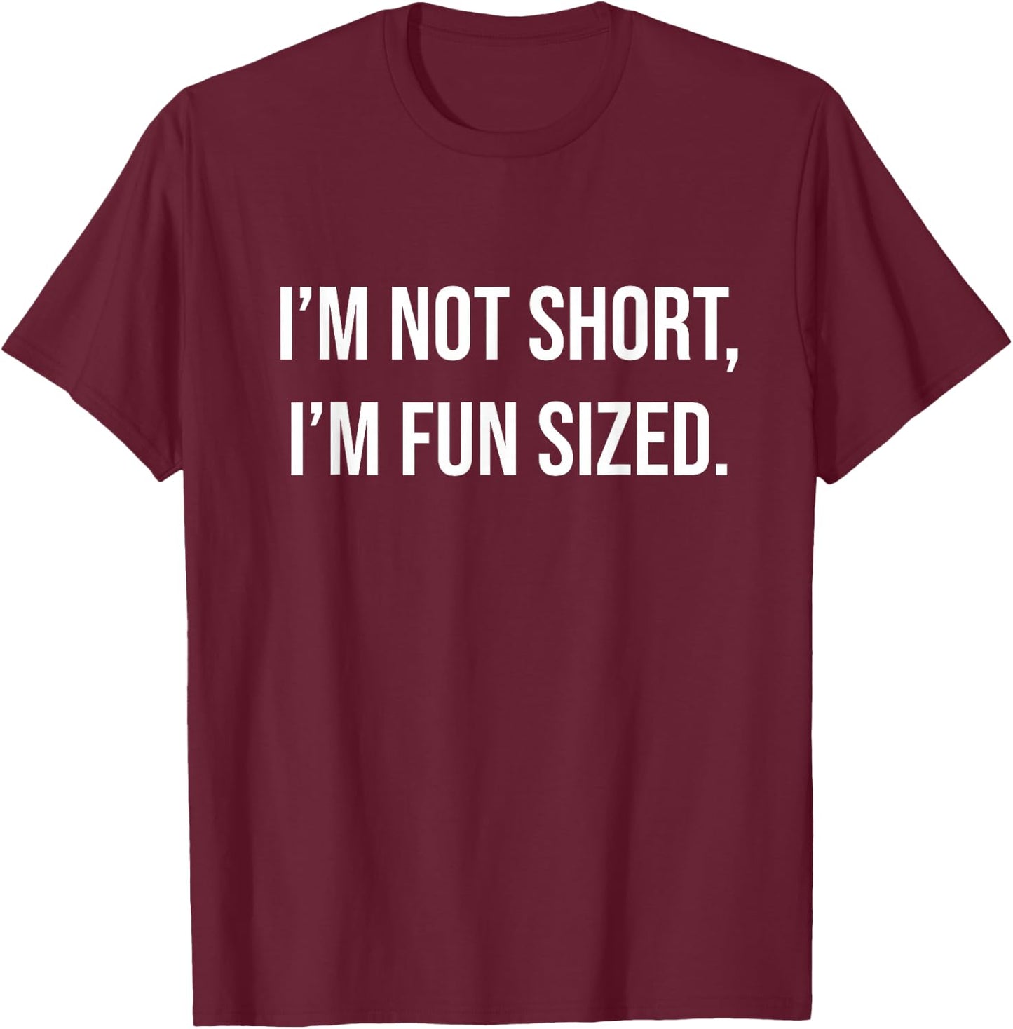 I'm Not Short I'm Fun Sized T-Shirt - T-Shirt | Maroon