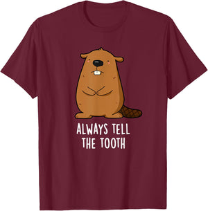 Always Tell The Tooth Funny Beaver Pun T-Shirt - T-Shirt | Maroon