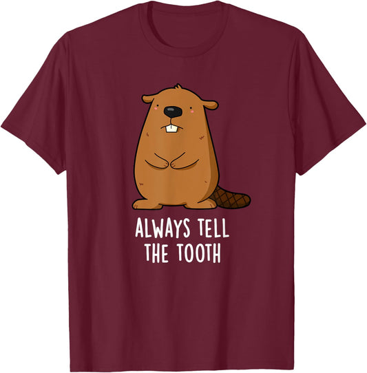 Always Tell The Tooth Funny Beaver Pun T-Shirt - T-Shirt | Maroon