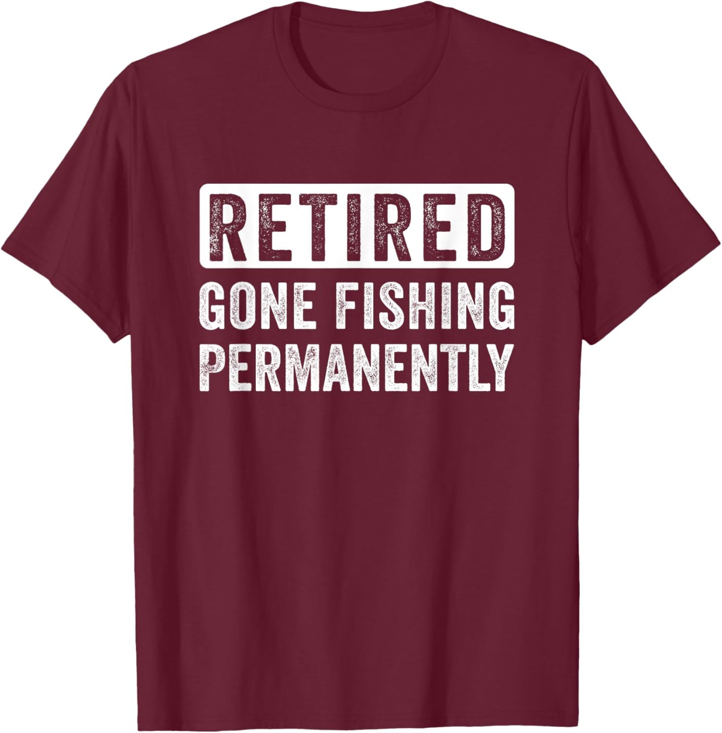 Retired Fisherman, Fishing quote, Funny Fisherman retirement T-Shirt - T-Shirt | Maroon