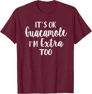 It's Ok Guacamole I'm Extra Too Funny Avocado Lover T-Shirt - T-Shirt | Maroon