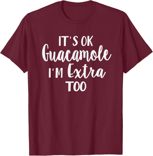 It's Ok Guacamole I'm Extra Too Funny Avocado Lover T-Shirt - T-Shirt | Maroon