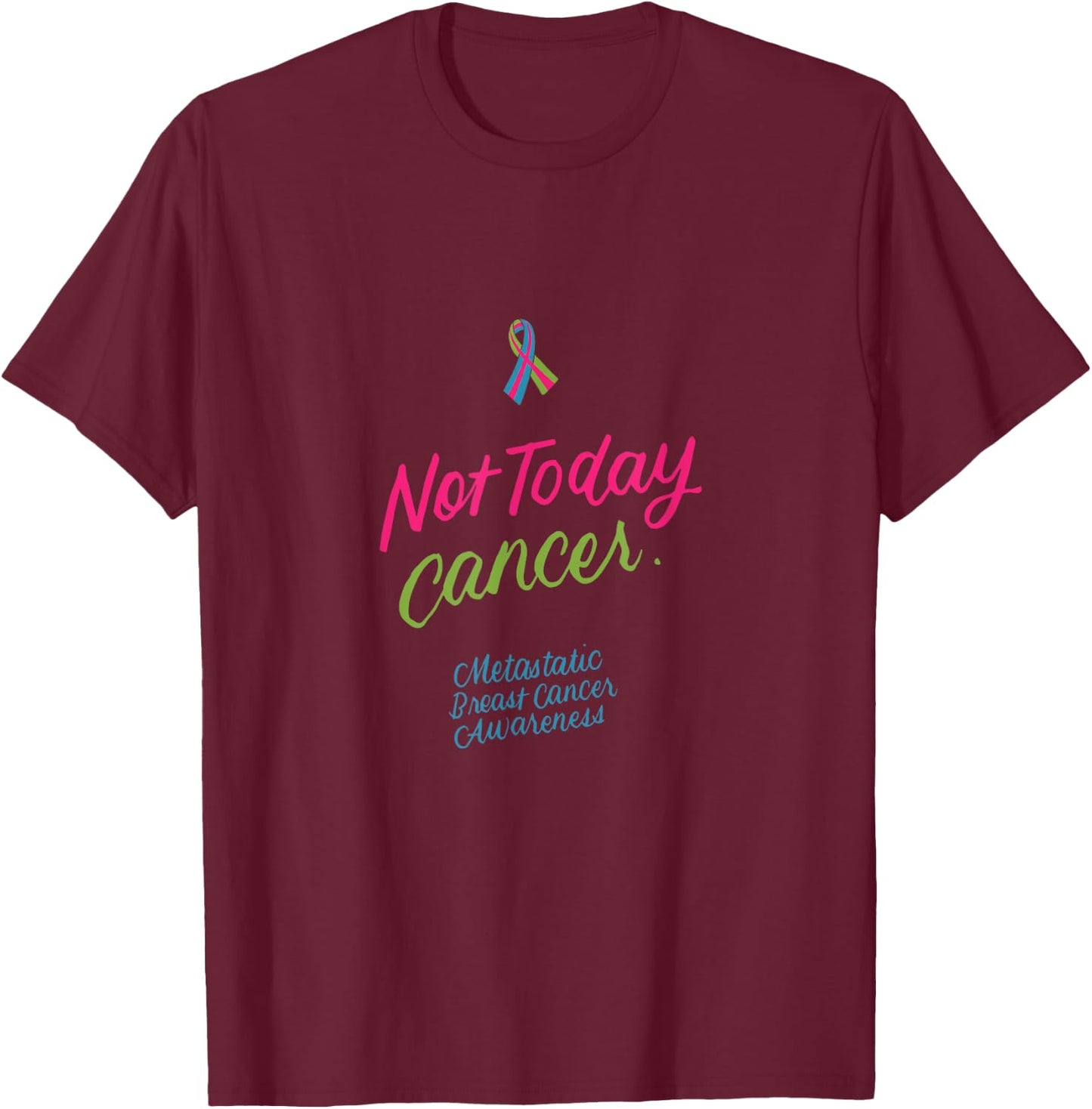 Not Today Cancer Metastatic Breast Cancer Awareness Gifts T-Shirt - T-Shirt | Maroon
