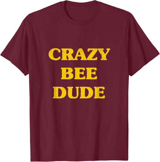 Crazy Bee Dude Shirt Bees Lover Beekeeping Gift T-Shirt - T-Shirt | Maroon