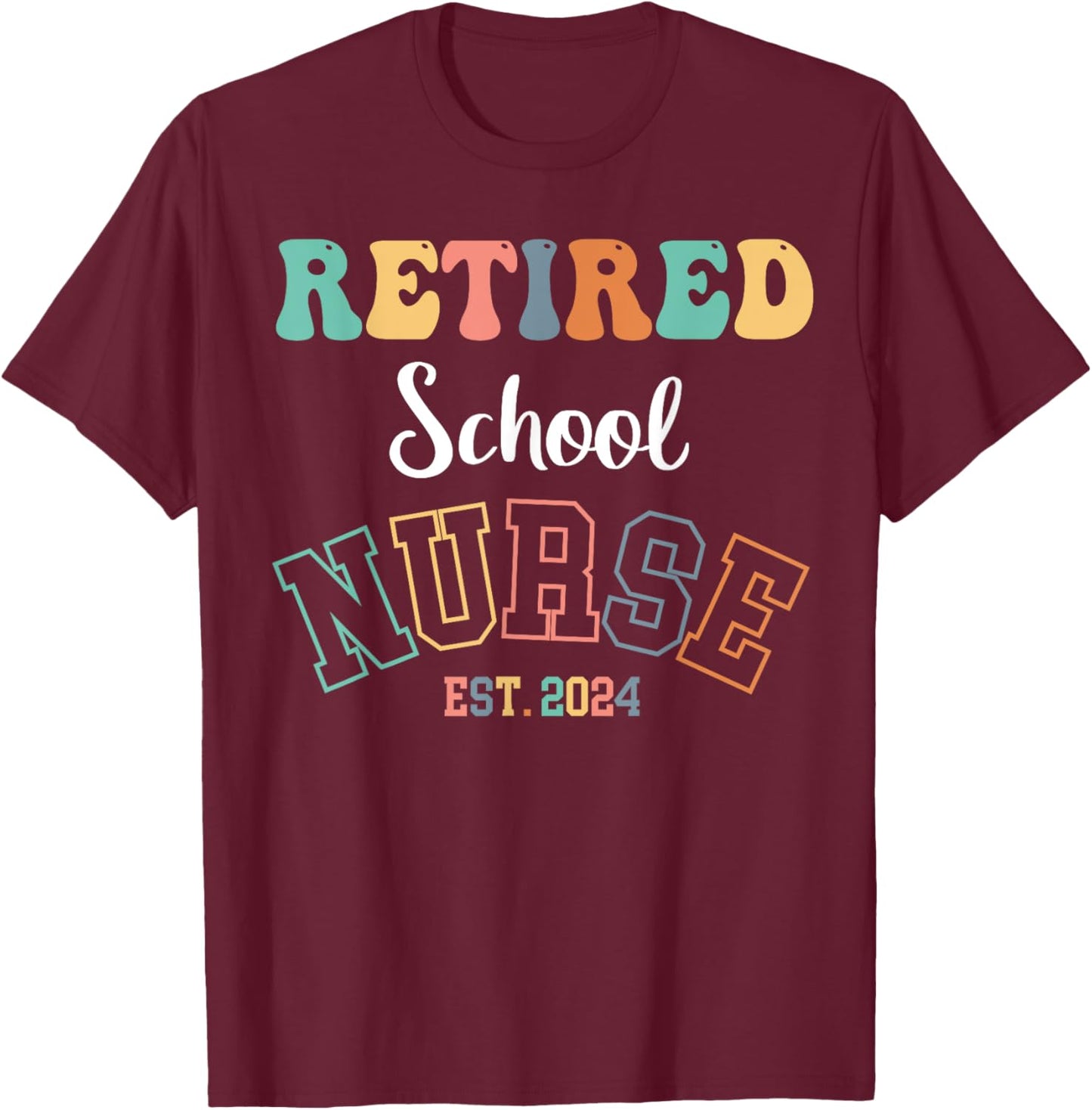 Retired School Nurse 2024 Nurse Retirement T-Shirt - T-Shirt | Maroon